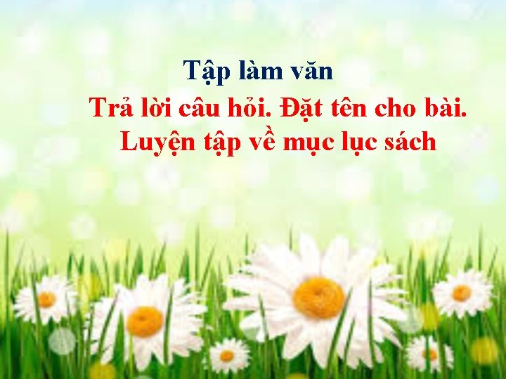 Tập làm văn Trả lời câu hỏi. Đặt tên cho bài. Luyện tập về