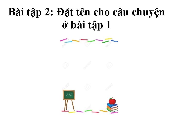 Bài tập 2: Đặt tên cho câu chuyện ở bài tập 1 