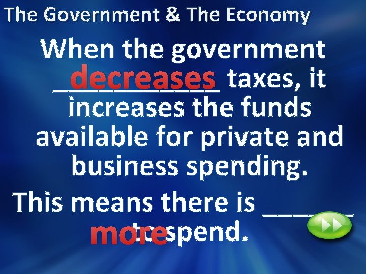 The Government & The Economy When the government ______ decreases taxes, it increases the