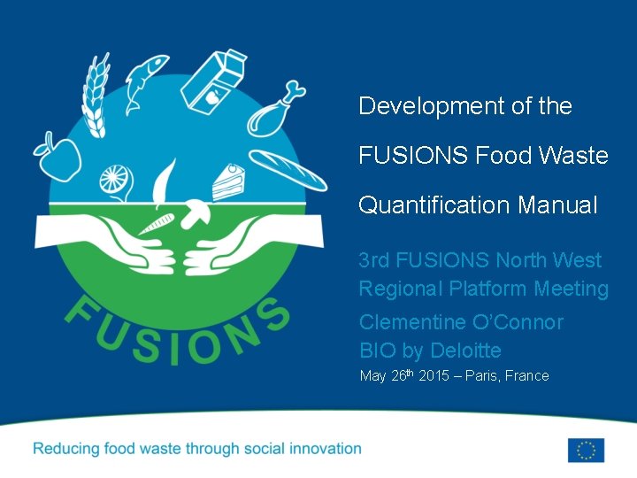 Development of the FUSIONS Food Waste Quantification Manual 3 rd FUSIONS North West Regional