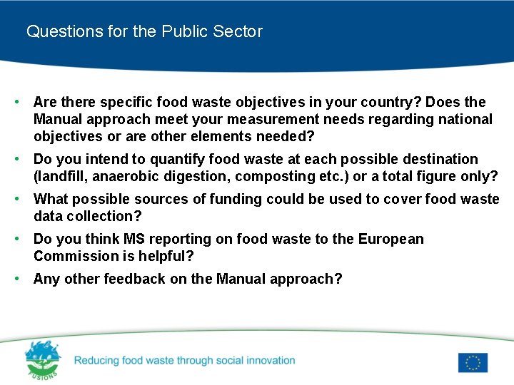 Questions for the Public Sector • Are there specific food waste objectives in your