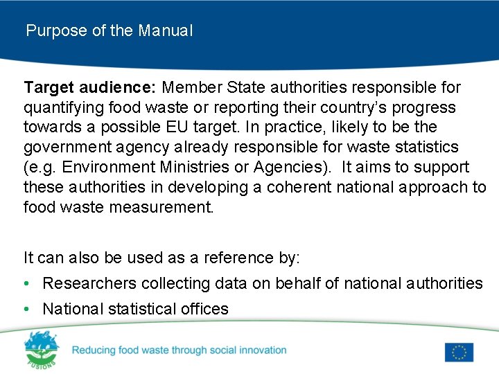 Purpose of the Manual Target audience: Member State authorities responsible for quantifying food waste