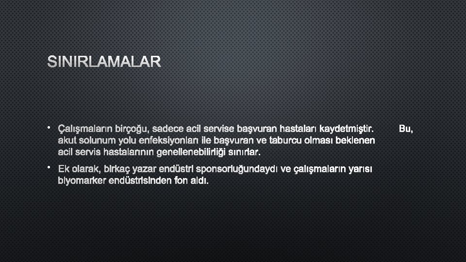 SINIRLAMALAR • ÇALıŞMALARıN BIRÇOĞU, SADECE ACIL SERVISE BAŞVURAN HASTALARı KAYDETMIŞTIRB. U, AKUT SOLUNUM YOLU