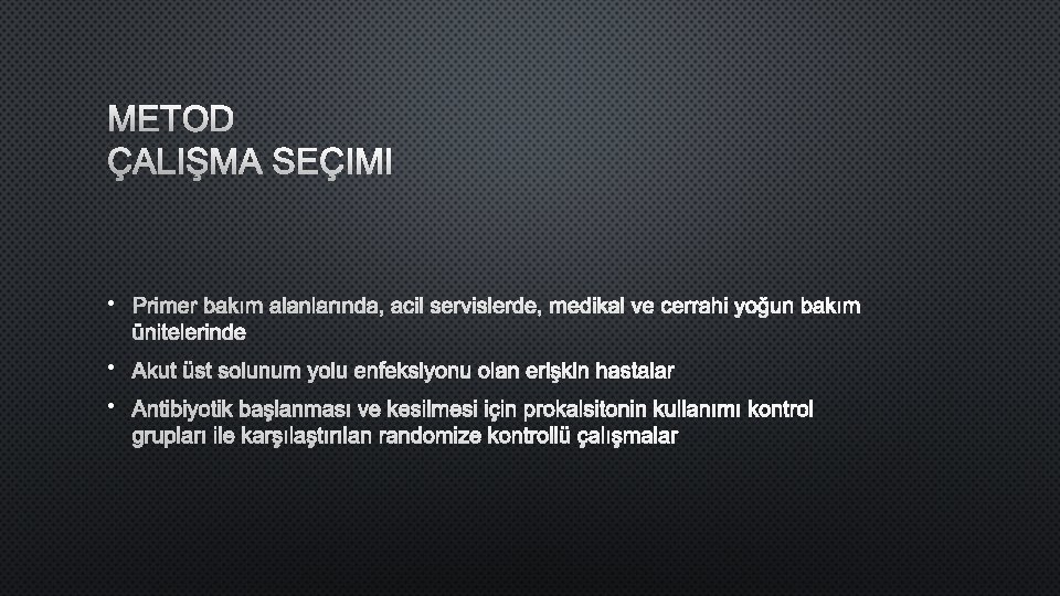 METOD ÇALIŞMA SEÇIMI • PRIMER BAKıM ALANLARıNDA, ACIL SERVISLERDE, MEDIKAL VE CERRAHI YOĞUN BAKıM