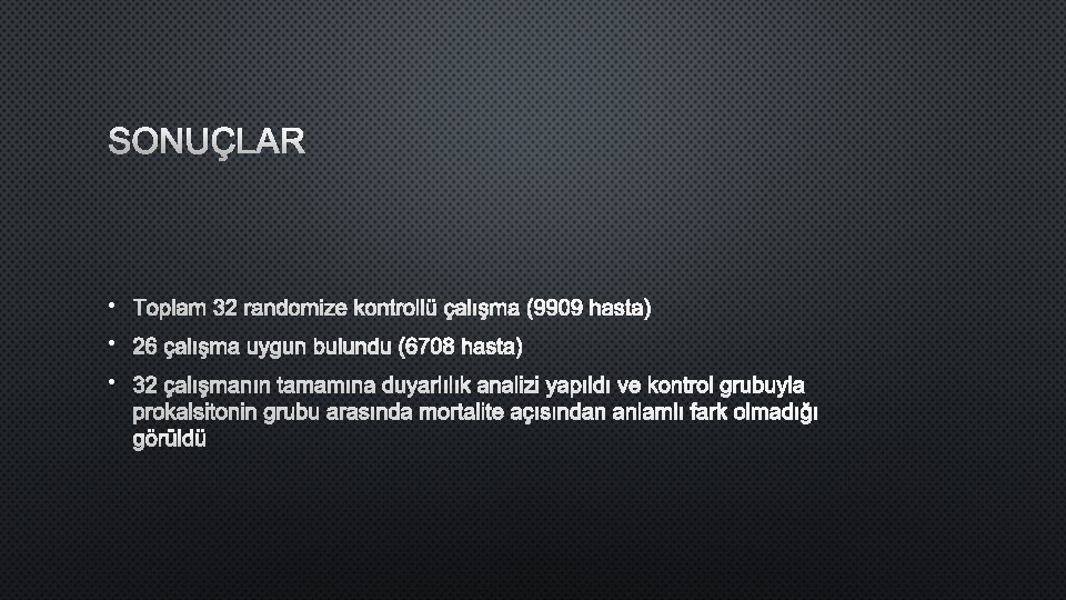 SONUÇLAR • TOPLAM 32 RANDOMIZE KONTROLLÜ ÇALıŞMA (9909 HASTA) • 26 ÇALıŞMA UYGUN BULUNDU