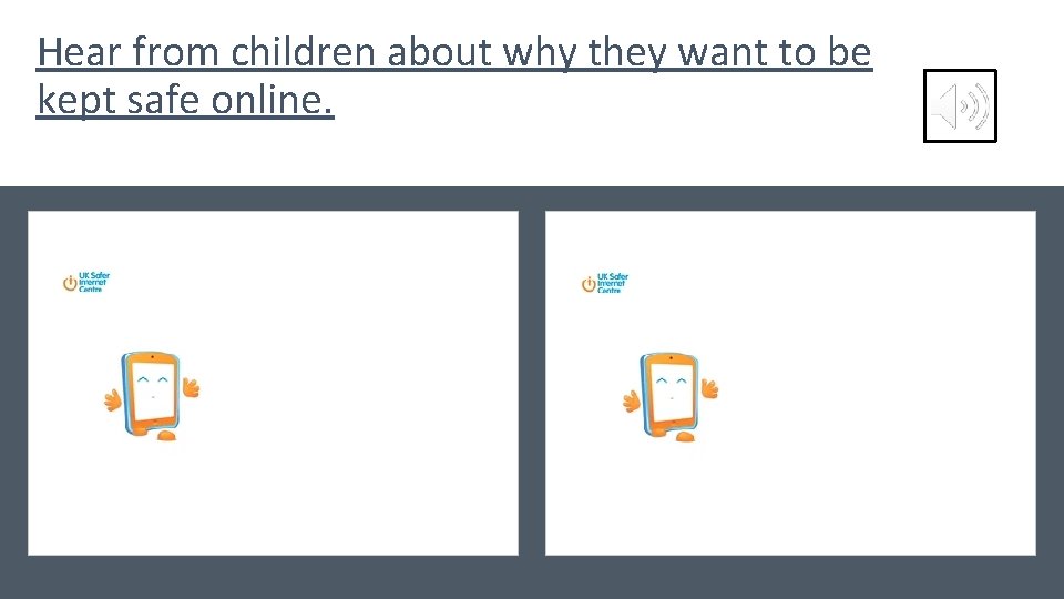 Hear from children about why they want to be kept safe online. 