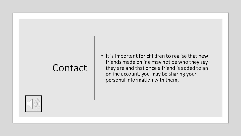 Contact • It is important for children to realise that new friends made online
