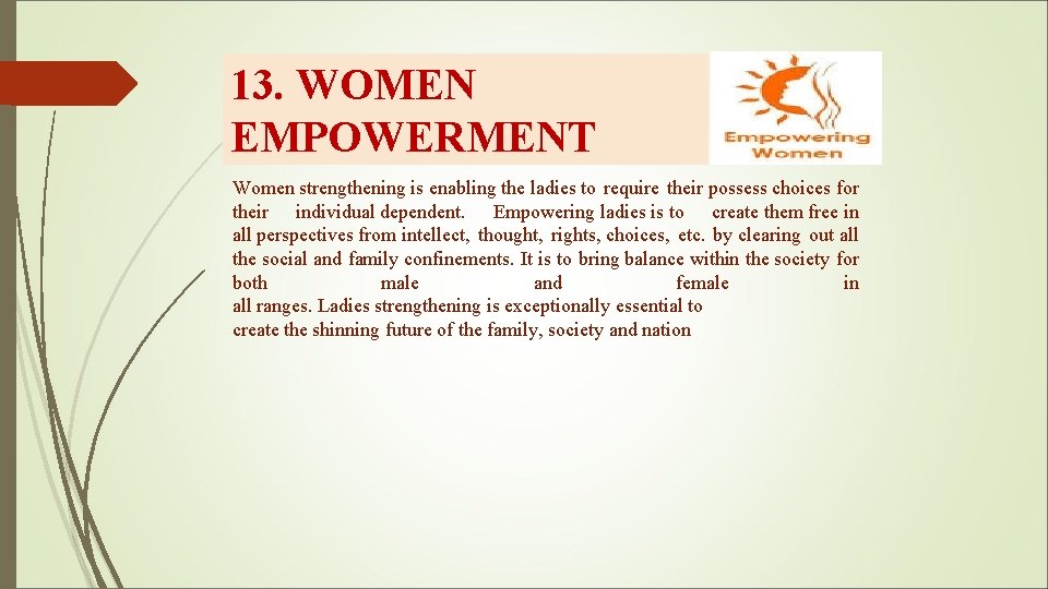 13. WOMEN EMPOWERMENT Women strengthening is enabling the ladies to require their possess choices