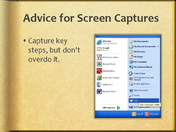 Advice for Screen Captures Capture key steps, but don't overdo it. 