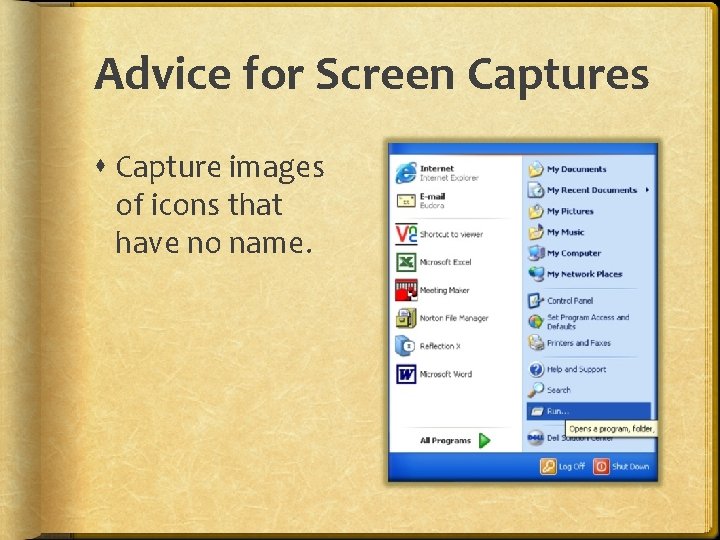 Advice for Screen Captures Capture images of icons that have no name. 