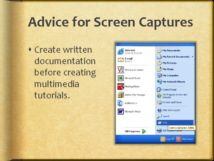 Advice for Screen Captures Create written documentation before creating multimedia tutorials. 