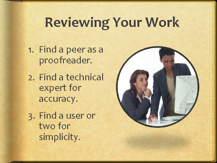 Reviewing Your Work 1. Find a peer as a proofreader. 2. Find a technical