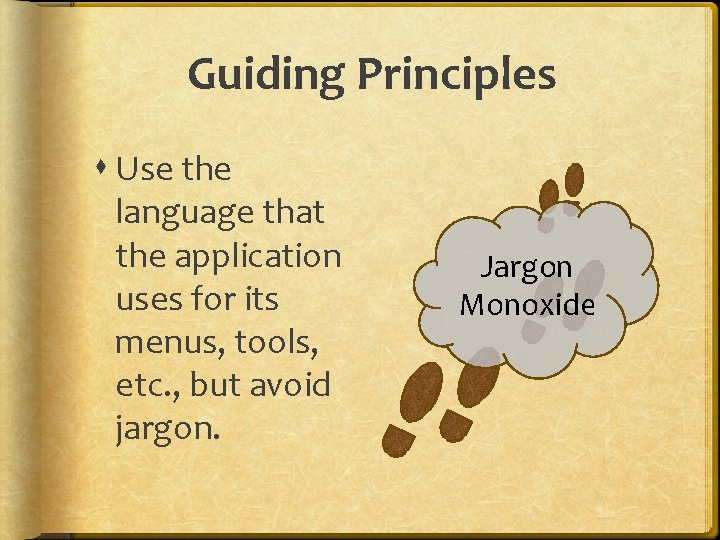 Guiding Principles Use the language that the application uses for its menus, tools, etc.