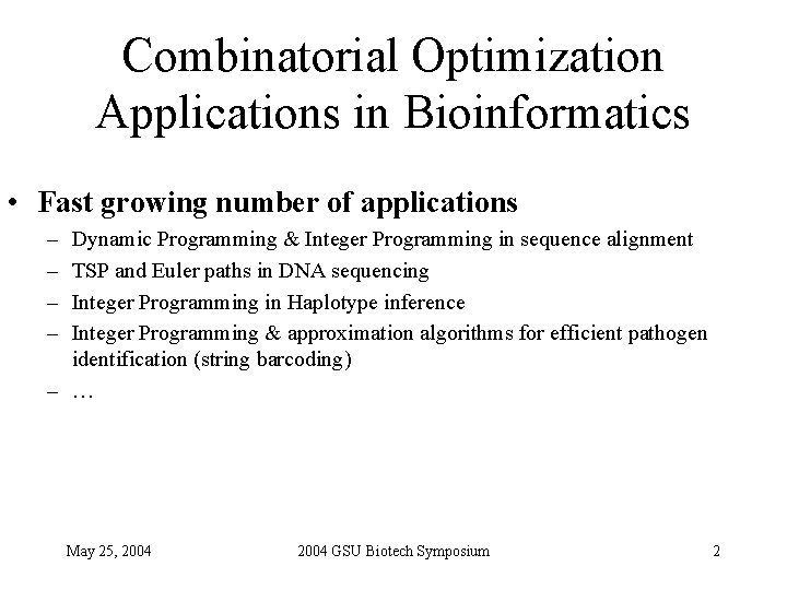 Combinatorial Optimization Applications in Bioinformatics • Fast growing number of applications – – Dynamic