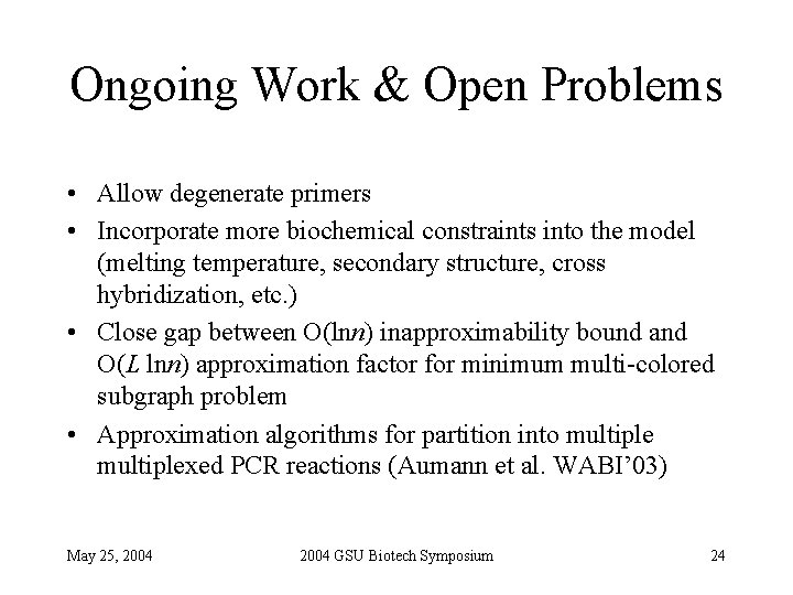 Ongoing Work & Open Problems • Allow degenerate primers • Incorporate more biochemical constraints