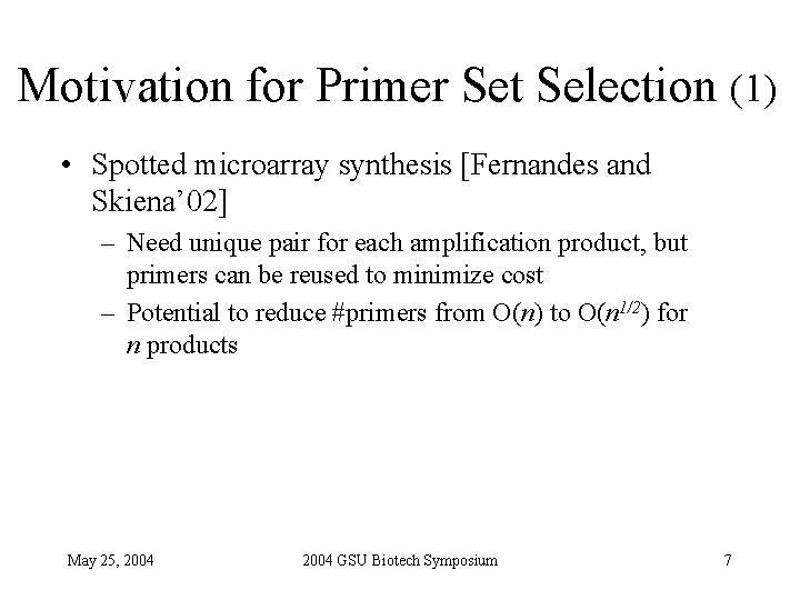 Motivation for Primer Set Selection (1) • Spotted microarray synthesis [Fernandes and Skiena’ 02]