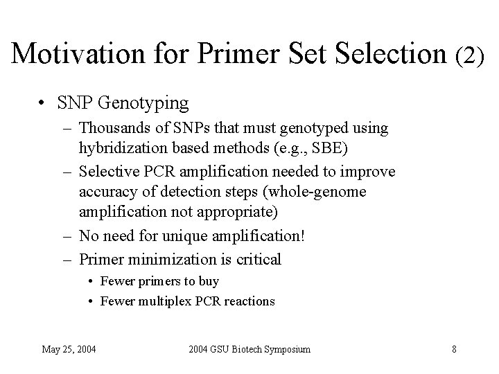 Motivation for Primer Set Selection (2) • SNP Genotyping – Thousands of SNPs that
