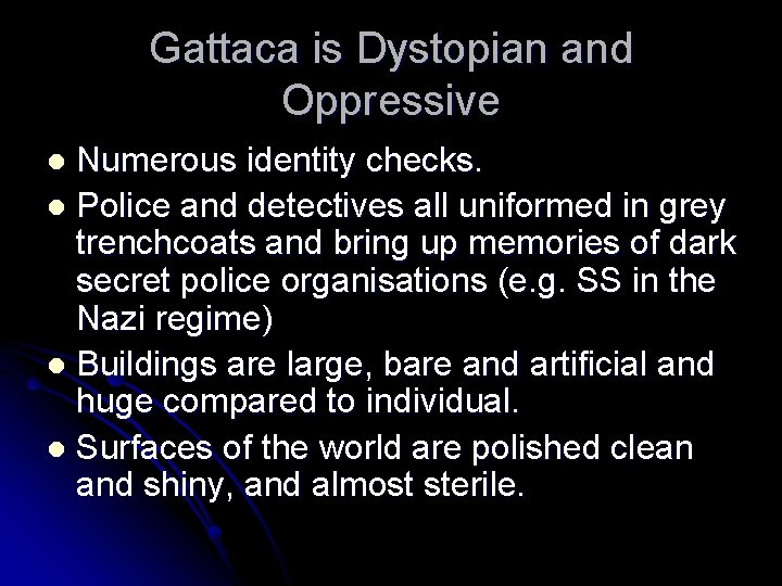Gattaca is Dystopian and Oppressive Numerous identity checks. l Police and detectives all uniformed