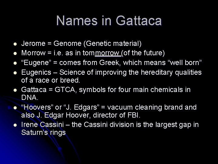 Names in Gattaca l l l l Jerome = Genome (Genetic material) Morrow =