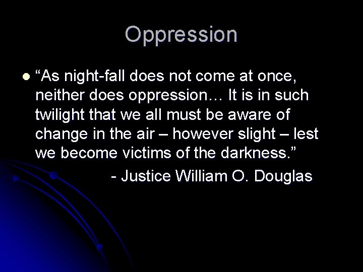 Oppression l “As night-fall does not come at once, neither does oppression… It is