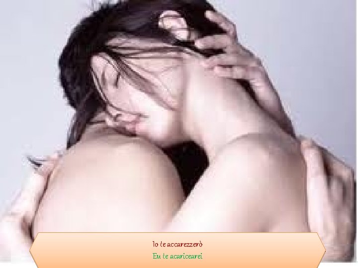 Io te accarezzerò Eu te acaricearei 