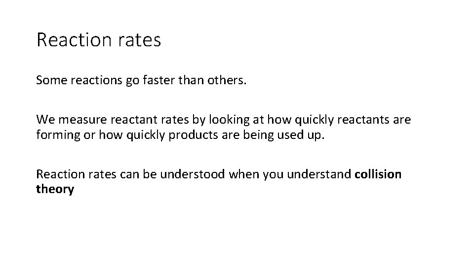Reaction rates Some reactions go faster than others. We measure reactant rates by looking