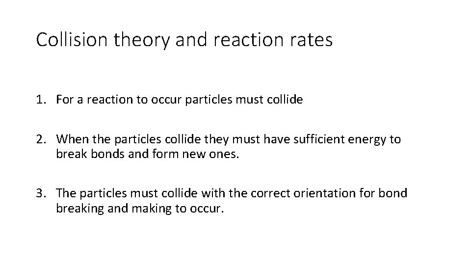 Collision theory and reaction rates 1. For a reaction to occur particles must collide
