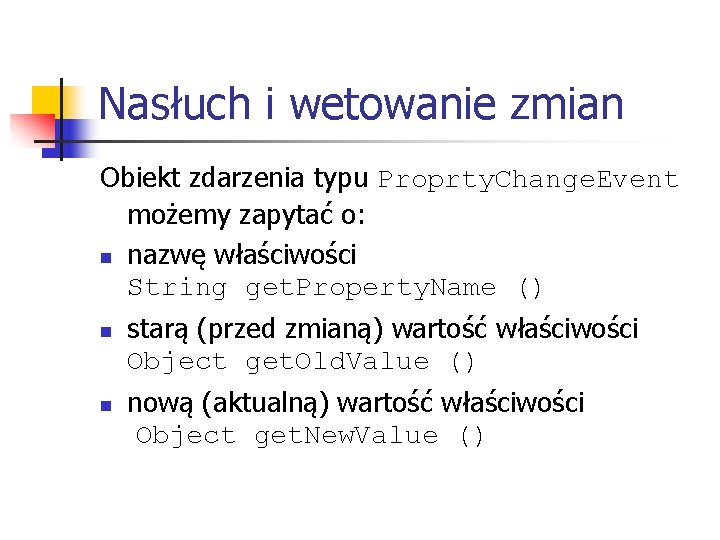 Nasłuch i wetowanie zmian Obiekt zdarzenia typu Proprty. Change. Event możemy zapytać o: n