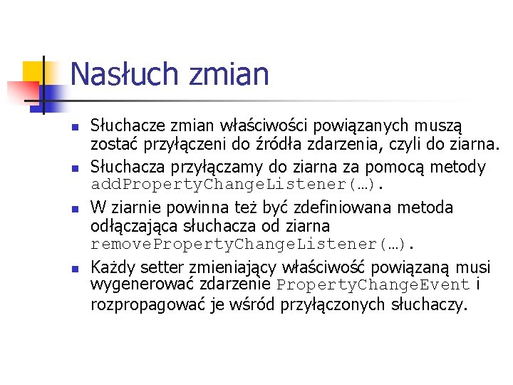 Nasłuch zmian n n Słuchacze zmian właściwości powiązanych muszą zostać przyłączeni do źródła zdarzenia,