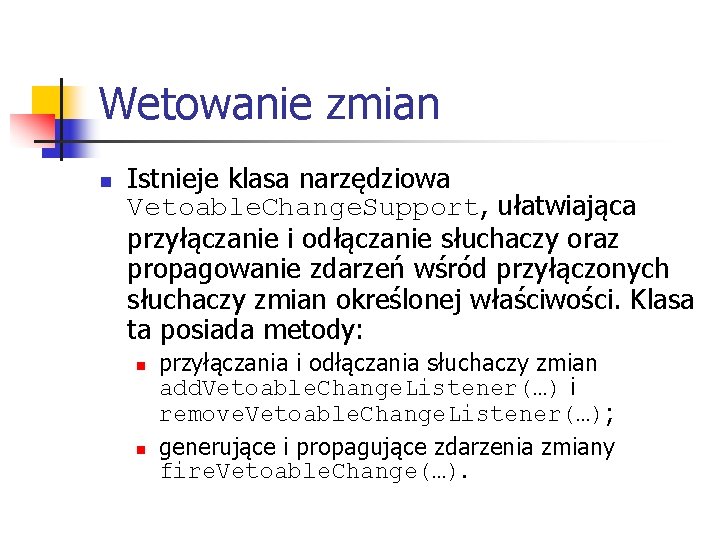 Wetowanie zmian n Istnieje klasa narzędziowa Vetoable. Change. Support, ułatwiająca przyłączanie i odłączanie słuchaczy