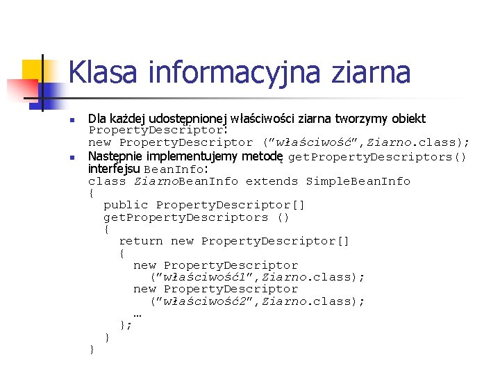 Klasa informacyjna ziarna n n Dla każdej udostępnionej właściwości ziarna tworzymy obiekt Property. Descriptor: