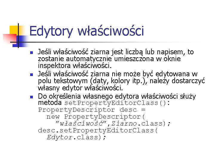 Edytory właściwości n n n Jeśli właściwość ziarna jest liczbą lub napisem, to zostanie