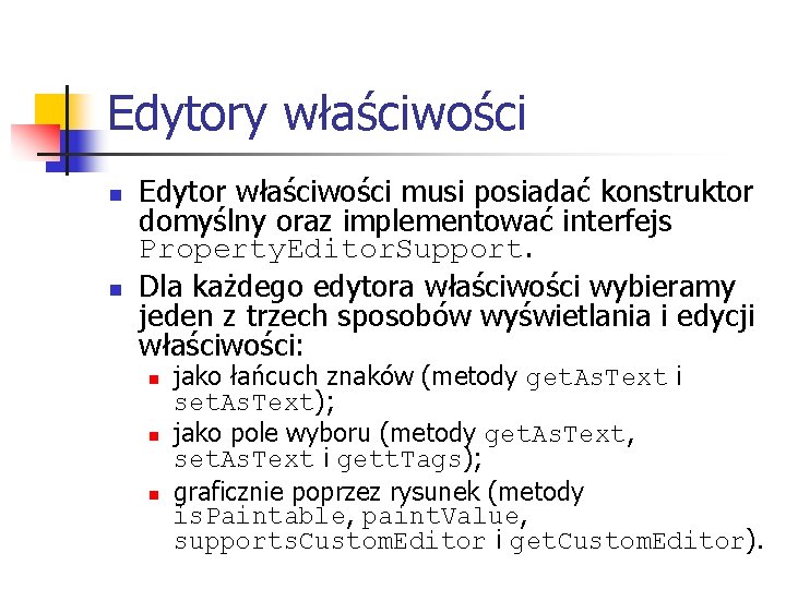 Edytory właściwości n n Edytor właściwości musi posiadać konstruktor domyślny oraz implementować interfejs Property.