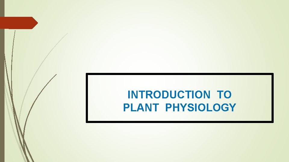 INTRODUCTION TO PLANT PHYSIOLOGY 
