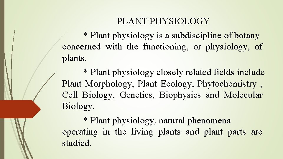 PLANT PHYSIOLOGY * Plant physiology is a subdiscipline of botany concerned with the functioning,