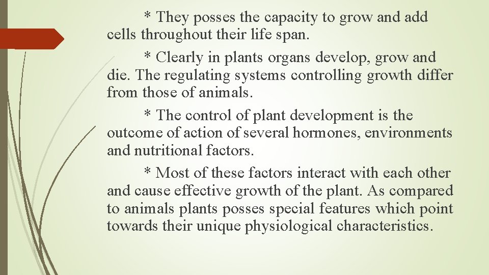 * They posses the capacity to grow and add cells throughout their life span.
