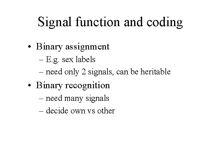 Signal function and coding • Binary assignment – E. g. sex labels – need