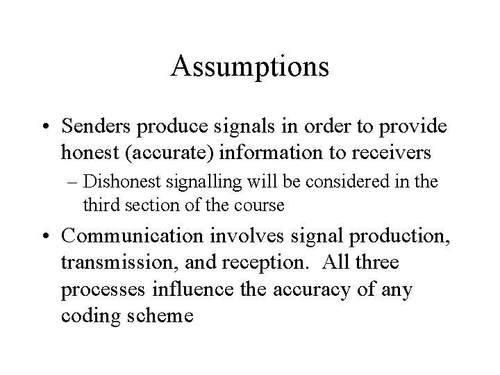 Assumptions • Senders produce signals in order to provide honest (accurate) information to receivers