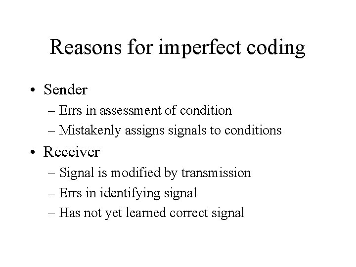 Reasons for imperfect coding • Sender – Errs in assessment of condition – Mistakenly