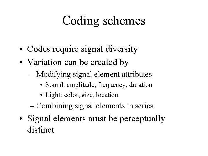 Coding schemes • Codes require signal diversity • Variation can be created by –