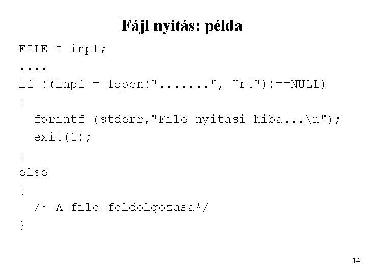 Fájl nyitás: példa FILE * inpf; . . if ((inpf = fopen(". . .