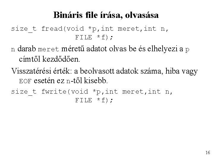 Bináris file írása, olvasása size_t fread(void *p, int meret, int n, FILE *f); n