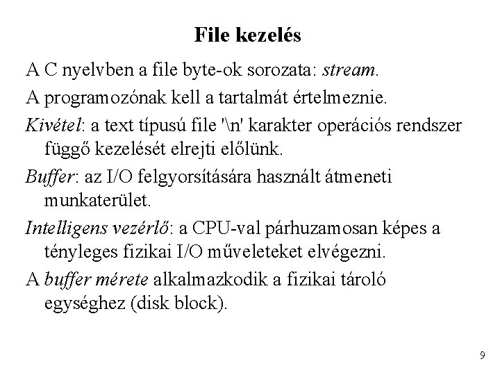 File kezelés A C nyelvben a file byte-ok sorozata: stream. A programozónak kell a