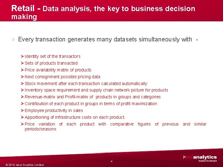 Retail - Data analysis, the key to business decision making Every transaction generates many