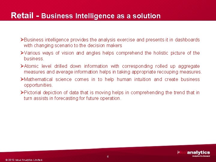 Retail - Business Intelligence as a solution ØBusiness intelligence provides the analysis exercise and