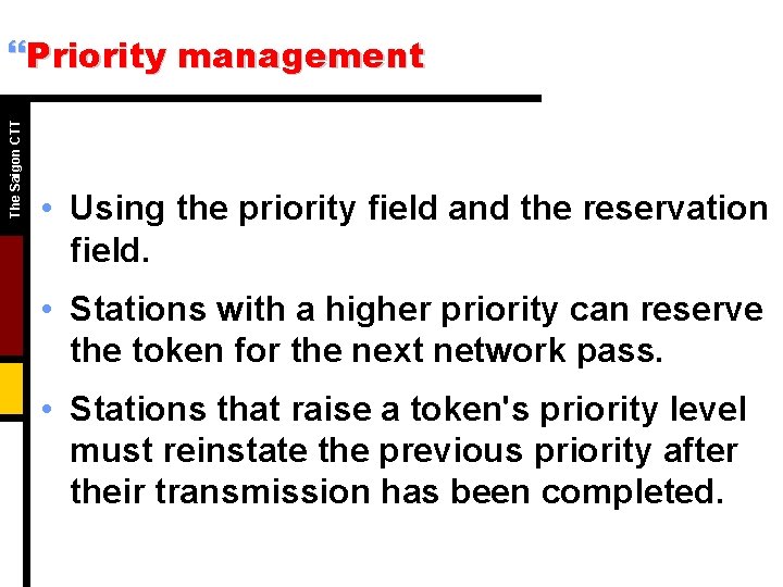 The Saigon CTT }Priority management • Using the priority field and the reservation field.