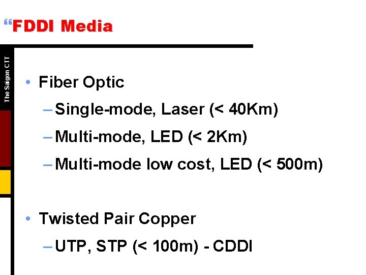 The Saigon CTT }FDDI Media • Fiber Optic – Single-mode, Laser (< 40 Km)