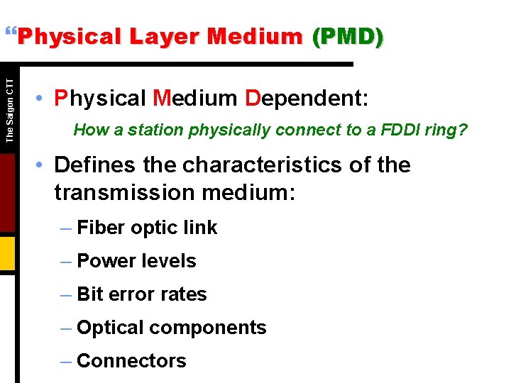 The Saigon CTT }Physical Layer Medium (PMD) • Physical Medium Dependent: How a station