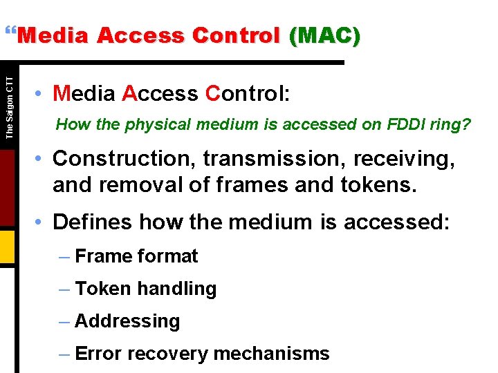 The Saigon CTT }Media Access Control (MAC) • Media Access Control: How the physical