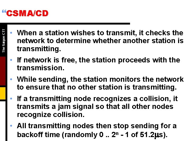 The Saigon CTT }CSMA/CD • When a station wishes to transmit, it checks the